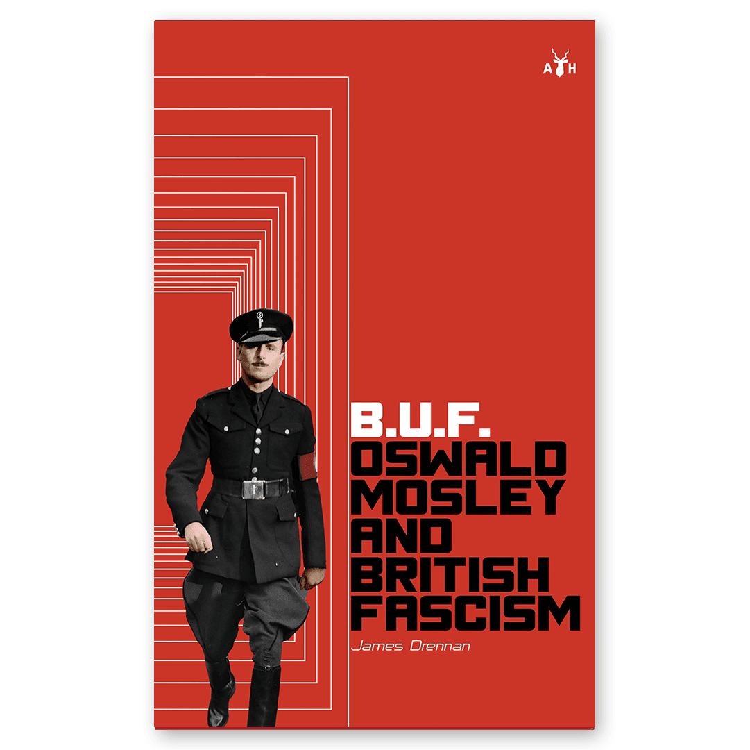 B.U.F. Oswald Mosley and British Fascism
